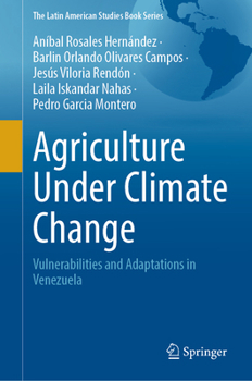 Agriculture Under Climate Change: Vulnerabilities and Adaptations in Venezuela (Latin American Studies Book)