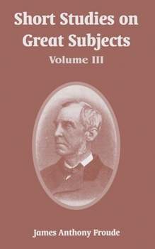 Paperback Short Studies on Great Subjects: Volume III Book