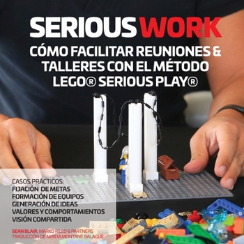 Paperback Serious Work Cómo Facilitar Reuniones & Talleres Con El Método Lego(r) Serious Play(r) [Spanish] Book