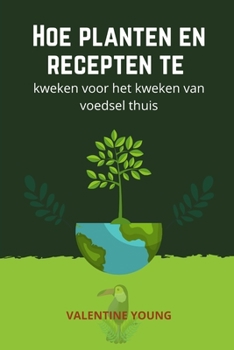 Paperback Hoe planten en recepten te kweken voor het kweken van voedsel thuis [Dutch] Book