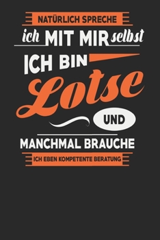 Natürlich Spreche Ich Mit Mir Selbst Ich bin Lotse Und Manchmal Brauche Ich Eben Kompetente Beratung: Lotse Notizbuch | Lotse Geschenke | Tagebuch | ... Karierte Seiten | ca. A 5 (German Edition)