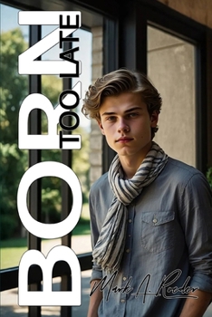 Born Too Late - Book #57 of the Gay Youth Chronicles Complete Chronology