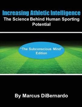 Paperback Increasing Athletic Intelligence: The Science Behind Human Sporting Potential "The Subconscious Mind" Edition Book