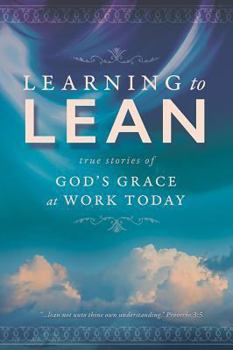 Paperback Learning to Lean: True Stories of God's Grace at Work Today Book