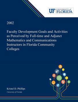Paperback Faculty Development Goals and Activities as Perceived by Full-time and Adjunct Mathematics and Communications Instructors in Florida Community College Book