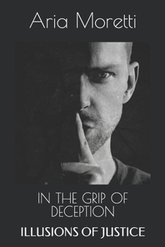 Paperback In the Grip of Deception: Illusions of Justice Book