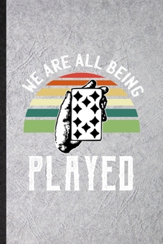 Paperback We Are All Being Played: Funny Lucky Card Game Player Lined Notebook/ Blank Journal For Poker Lover Fan Team, Inspirational Saying Unique Speci Book