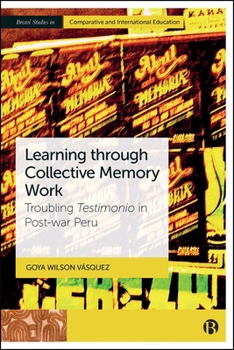 Hardcover Learning Through Collective Memory Work: Troubling Testimonio in Post-War Peru Book