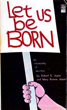 Paperback Let Us Be Born : The Inhumanity of Abortion Book