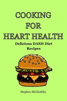 Paperback Cooking for heart health: Delicious DASH diet recipes Book