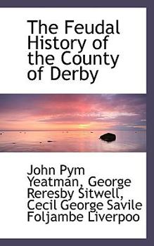 Paperback The Feudal History of the County of Derby Book