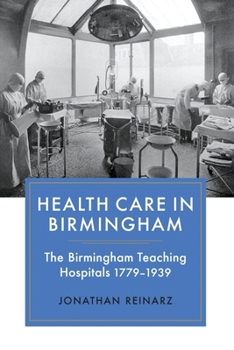 Hardcover Health Care in Birmingham: The Birmingham Teaching Hospitals, 1779-1939 Book