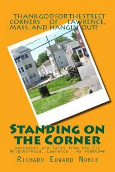 Paperback Standing on the Corner: Anecdotes and Tales from the Old Neighborhood, Lawrence - My Hometown Book