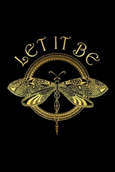 Paperback Let It Be: Let It Be Dragonfly Graphic Journal/Notebook Blank Lined Ruled 6x9 100 Pages Book