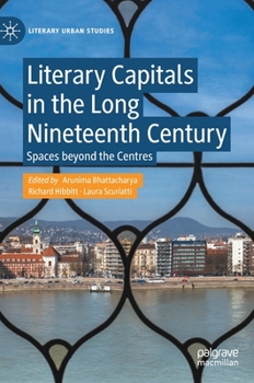 Literary Capitals in the Long Nineteenth Century: Spaces beyond the Centres