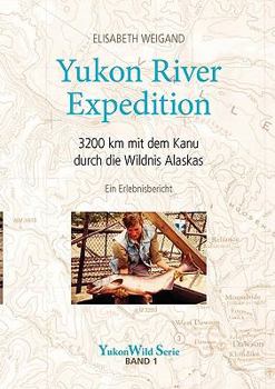 Paperback Yukon River Expedition: 3200 km mit dem Kanu durch die Wildnis Alaskas [German] Book