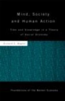 Hardcover Mind, Society, and Human Action: Time and Knowledge in a Theory of Social Economy Book