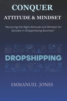 Paperback Conquer Attitude & Mindset: Nurturing the Right Attitude and Mindset for Success in Dropshipping Business Book