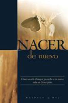 Paperback Nacer de Nuevo: Cómo sacarle el mayor provecho a su nueva vida en Cristo Jesús. [Spanish] Book