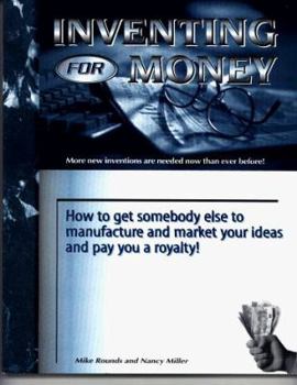 Paperback Inventing for Money: How to Get Somebody Else to Manufacture and Market Your Ideas and Pay You a Royalty! Book