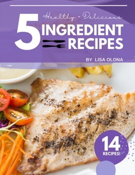 Paperback Healthy + Delicious 5-Ingredient Recipes: Easy Recipes for Weight Loss and Health Book