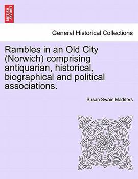 Rambles In An Old City: Comprising Antiquarian, Historical, Biographical And Political Associations