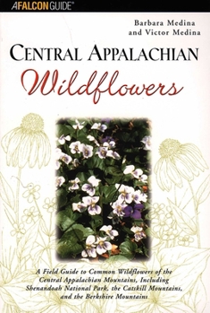 Paperback Central Appalachian Wildflowers: A Field Guide to Common Wildflowers of the Central Appalachian Mountains, Including Shenandoah National Park, the Cat Book