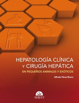 Hepatología clínica y cirugía hepática en pequeños animales y exóticos (Spanish Edition)