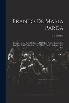 Paperback Pranto De Maria Parda: Porque Vio As Ruas De Lisboa Com Tao Poucos Ramos Nas Tavernas, E O Vinho Tao Caro E Ella Nao Podia Passar Sem Elle [Portuguese] Book