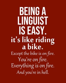 Paperback Being a Linguist is Easy. It's like riding a bike. Except the bike is on fire. You're on fire. Everything is on fire. And you're in hell.: Calendar 20 Book