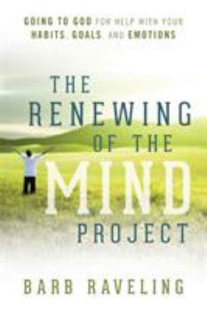 Paperback The Renewing of the Mind Project: Going to God for Help with Your Habits, Goals, and Emotions Book
