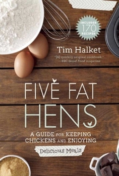 Paperback Five Fat Hens: A Guide for Keeping Chickens and Enjoying Delicious Meals Book