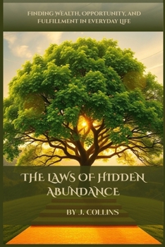 Paperback The Laws of Hidden Abundance: Finding Wealth, Opportunity, and Fulfillment in Everyday Life Book