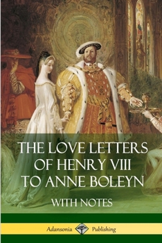 Paperback The Love Letters of Henry VIII to Anne Boleyn With Notes Book