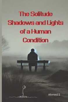 The Solitude Shadows and Lights of a Human Condition: The Different Faces of Loneliness: Chosen or Suffered? | The Effects of Loneliness on Mental and ... into an Opportunity for Personal Growth?