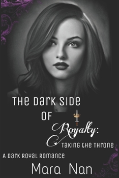 The Dark Side of Royalty: Taking the Throne: A Dark Royal Romance