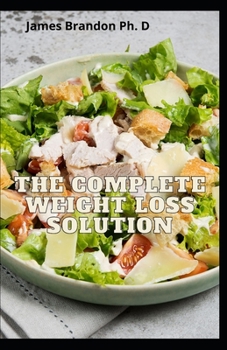 Paperback The Complete Weight Loss Solution: Healthy Meal Plan For Weight Loss And Healthy Diet Book