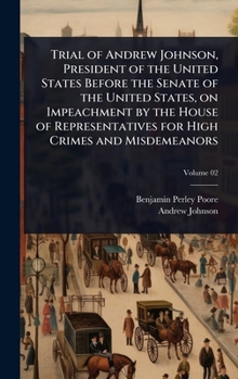 Hardcover Trial of Andrew Johnson, President of the United States Before the Senate of the United States, on Impeachment by the House of Representatives for Hig Book