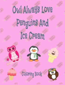 Owl Aways Love Penguins And Ice Cream: Coloring Book
