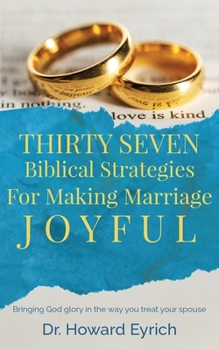 Paperback Thirty Seven Biblical Strategies For Making Marriage Joyful Book