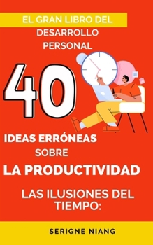 Paperback Las Ilusiones del Tiempo: 40 Ideas Erróneas sobre la Productividad [Spanish] Book