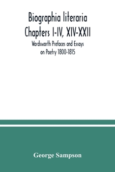 Coleridge Biographia Literaria Chapters I-IV, XIV-XXII, Wordsworth Prefaces and Essays on Poetry 1800-1815