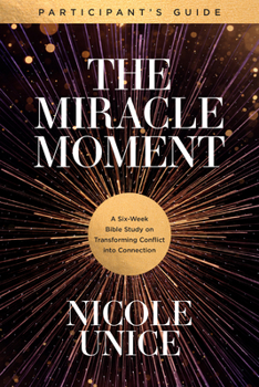 Paperback The Miracle Moment Participant's Guide: A Six-Week Bible Study on Transforming Conflict Into Connection Book