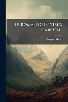 Paperback Le Roman D'un Vieux Garçon... [French] Book