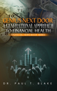 Genius Next Door: A Generational Approach to Financial Health: A Generational Approach to Financial Health: A Generational Approach to Financial Health