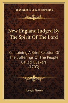 Paperback New England Judged By The Spirit Of The Lord: Containing A Brief Relation Of The Sufferings Of The People Called Quakers (1703) Book