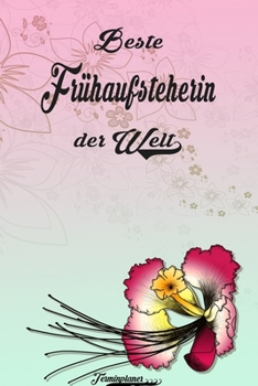 Beste Frühaufsteherin der Welt - Terminplaner: Organizer und Planer mit individuellem Cover  | Geschenk für Büro, Arbeitskollegen, Kollegen und ... Wochenplaner, Jahresplaner (German Edition)