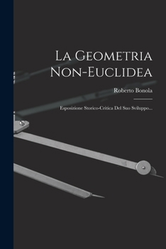 Paperback La Geometria Non-euclidea: Esposizione Storico-critica Del Suo Sviluppo... [Italian] Book