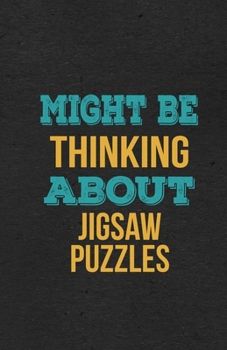 Might Be Thinking About Jigsaw Puzzles A5 Lined Notebook: Funny Hobby Skill Recreation Sayings For Leisure Sideline Interest. Unique Blank Composition ... Great Office School Writing Class Teacher