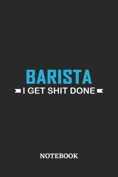 Barista I Get Shit Done Notebook: 6x9 inches - 110 ruled, lined pages • Greatest Passionate Office Job Journal Utility • Gift, Present Idea